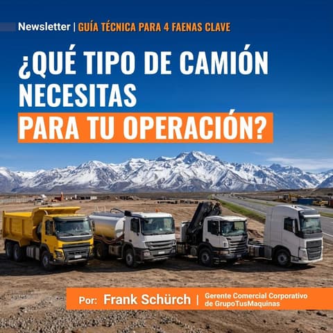 ¿Qué tipo de camión necesitas para tu operación? Guía técnica para 4 faenas clave